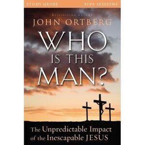 Who Is This Man? Bible Study Guide: The Unpredictable Impact of the Inescapable